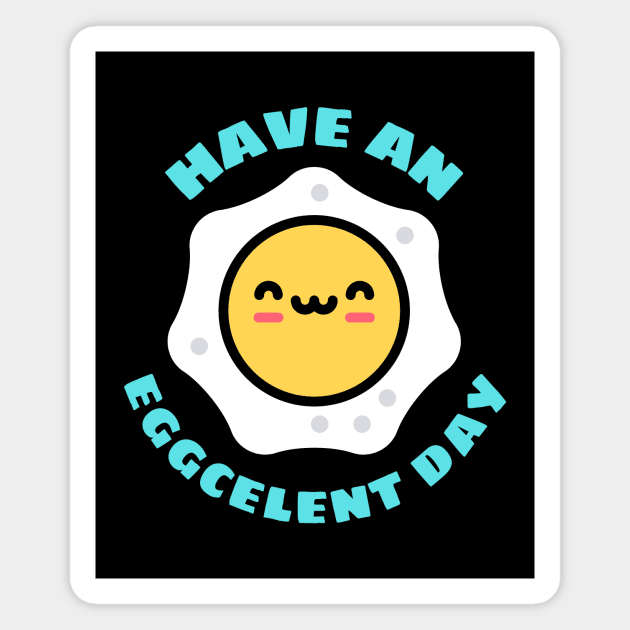 Have An Eggcellent Day | Cute Egg Pun Magnet by Allthingspunny